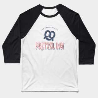 Live everyday like it's Pretzel Day Baseball T-Shirt